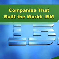 Companies That Built the World: IBM - Episode 312