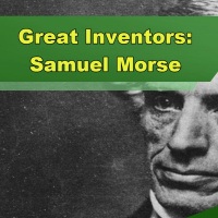 Great Inventors: Samuel Morse - Episode 311