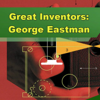 Great Inventors: George Eastman - Episode 245