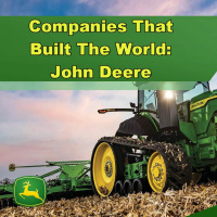 Companies That Built the World: John Deere - Episode 230