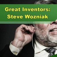 Great Inventors: Steve Wozniak - Episode 254