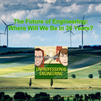 The Future of Engineering: Where Will We Be In 20 Years? - Episode 166