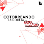 Cotorreando La Noticia, Con Raúl Brindis
