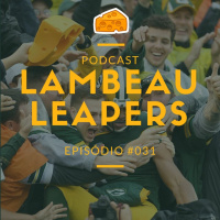 Lambeau Leapers Podcast 031 – Previsão Roster Packers 2018 e sequência da pré temporada