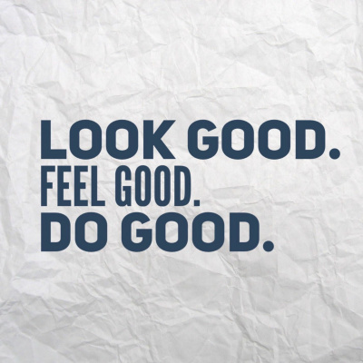 Look Good. Feel Good. Do Good.