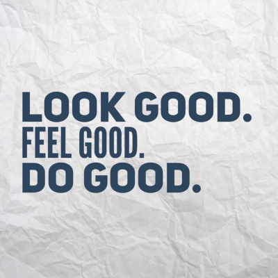 Look Good. Feel Good. Do Good.