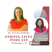 Strong Lives:Conversation with Dr. Trevicia Williams Featuring Dr. Shirley Clark