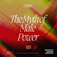 Episode 3 - The Myth of Male Power - The 1980s and Mens Rights