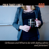 Cold Takes Live 3: Girlbosses and Dating for Feminists