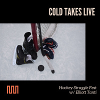 Cold Takes Live - Hockey Struggle Fest with Elliott Tanti