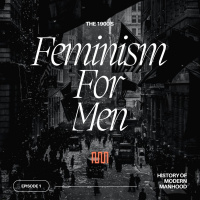 Episode 1 - Feminism for Men - The 1900s