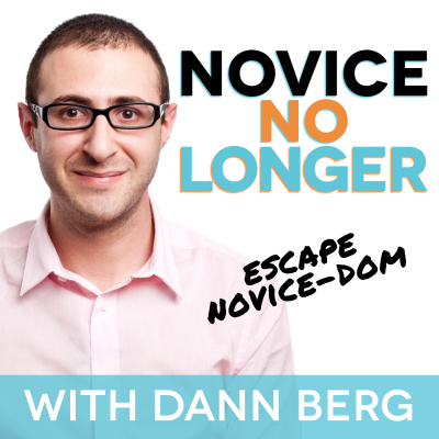 Novice No Longer Podcast: Escape Novice-dom And Build The Life You Want With Dann Berg