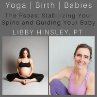 The Psoas: Stabilizing Your Spine and Guiding Your Baby with Libby Hinsley, PT