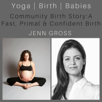 Community Birth Story: A Fast, Primal and Confident Birth with Jenn Gross 