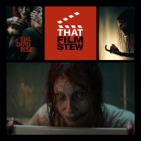 That Film Stew Ep 413 - Evil Dead Rise (Review)