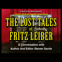Literary Wonder  Adventure Show 13: The Lost Tales of Fritz Leiber: A Conversation with Author and Editor Steven Savile