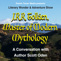 Literary Wonder  Adventure Podcast 3: J.R.R. Tolkien, Master of Modern Mythology: A Conversation with Author Scott Oden