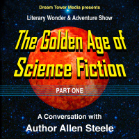 Literary Wonder  Adventure Show 6: The Golden Age of Science Fiction, Part1: A Conversation with Author Allen Steele