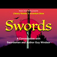 Literary Wonder  Adventure Show 11: Swords: A Conversation with Swordsman and Author Guy Windsor