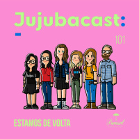 Estamos de Volta - Jujubacast 101