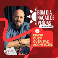 NAÇÃO DE VENDAS #36 - QUEM QUER, FAZ ACONTECER!