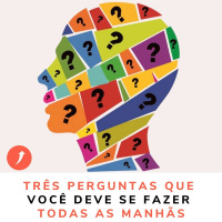 Três perguntas que você deve se fazer todas as manhãs