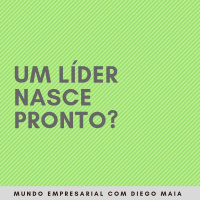 Líder nasce pronto?