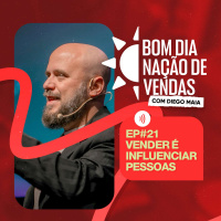 NAÇÃO DE VENDAS #21 - VENDER É INFLUENCIAR PESSOAS