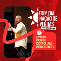NAÇÃO DE VENDAS #45 - PENSE COMO UM VENCEDOR