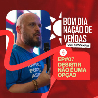 NAÇÃO DE VENDAS #07 - DESISTIR NÃO É UMA OPÇÃO