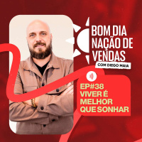NAÇÃO DE VENDAS #38 - VIVER É MELHOR DO QUE SONHAR.