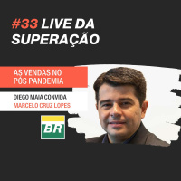 #33 - Lives da Superação: Diego Maia entrevista Marcelo Cruz Lopes, BR Distribuidora