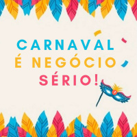 Carnaval é negócio sério!