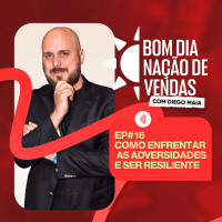 NAÇÃO DE VENDAS #16 - COMO ENFRENTAR AS ADVERSIDADES E SER RESILIENTE