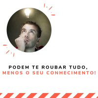 Podem te roubar tudo, menos o seu conhecimento!