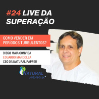 #24 - Lives da Superação: Diego Maia entrevista Eduardo Marçolla, Natural Papper.