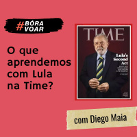 Lula na Revista Time (e o que podemos aprender com isso) | Bóra Voar Direto Ao Ponto com Diego Maia
