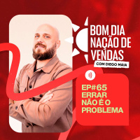 NAÇÃO DE VENDAS #65 - ERRAR NÃO É O PROBLEMA, O PROBLEMA É CONTINUAR ERRANDO!