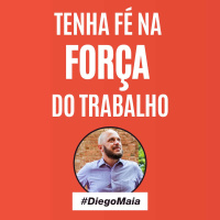 Tenha fé na força do trabalho! | Diego Maia, o melhor palestrante de vendas do Brasil