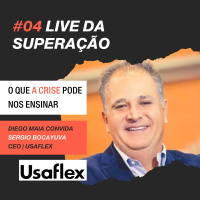 #4 - Lives da Superação: Diego Maia entrevista Sergio Bocayuva da USAFLEX