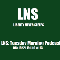 LNS: Tuesday Morning Podcast 06/15/21 Vol.10 #113