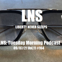 LNS: Tuesday Morning Podcast 09/07/21 Vol.11 #164