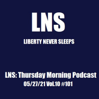 LNS: Thursday Morning Podcast 05/27/21 Vol.10 #101