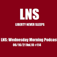 LNS: Wednesday Morning Podcast 06/16/21 Vol.10 #114