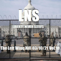 Life On The Left Wing Hill 03/10/21 Vol.10 #047