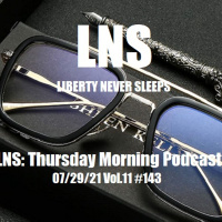 LNS: Thursday Morning Podcast 07/29/21 Vol.11 #143