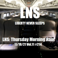 LNS: Thursday Morning Rant 11/18/21 Vol.11 #214