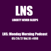 LNS: Monday Morning Podcast 05/24/21 Vol.10 #098