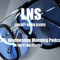 LNS: Wednesday Morning Podcast 08/18/21 Vol.11 #152