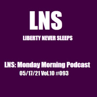 LNS: Monday Morning Podcast 05/17/21 Vol.10 #093